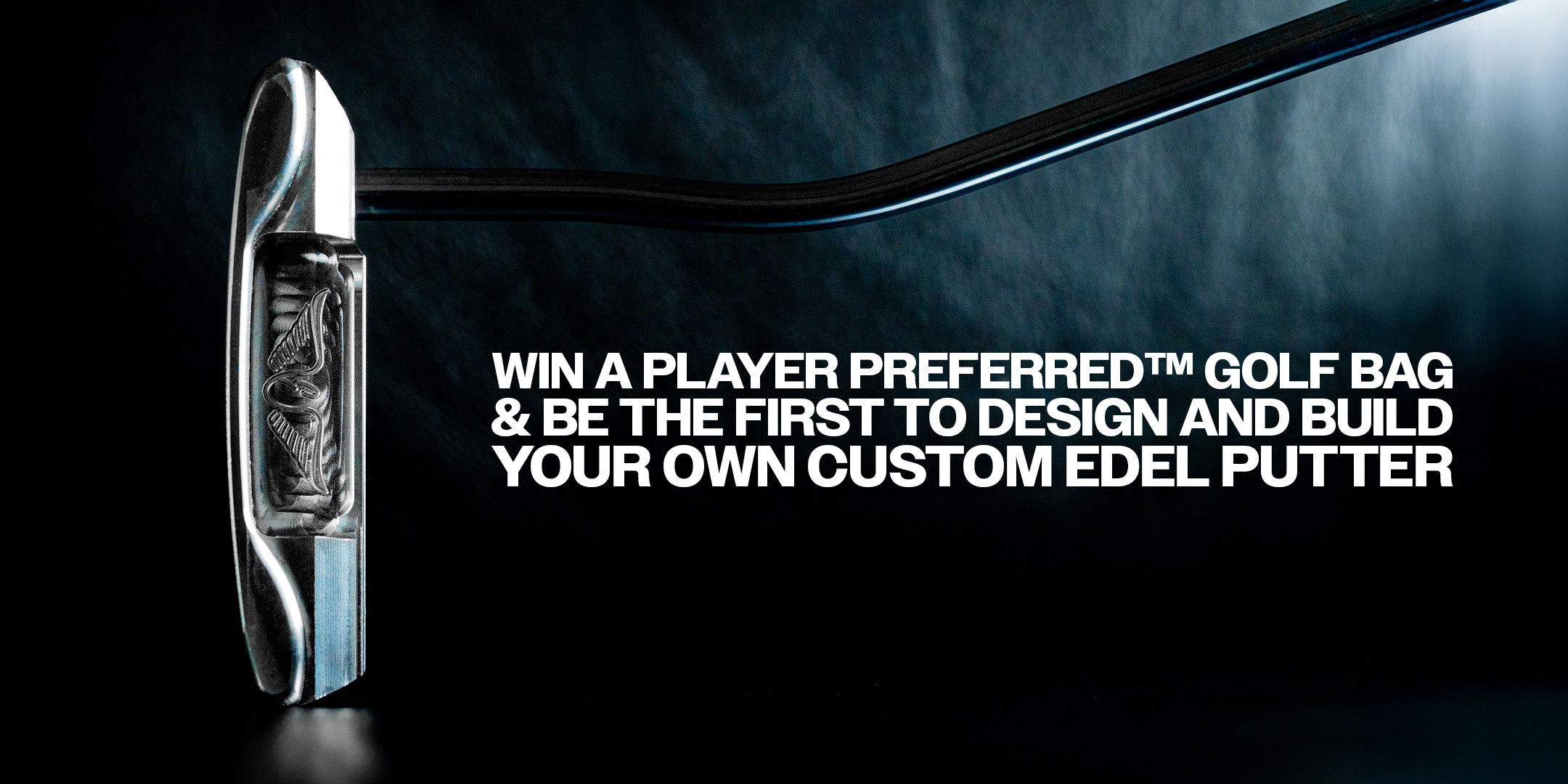 Win a Player Preferred Golf Bag & Design Your Own Custom Edel Putter